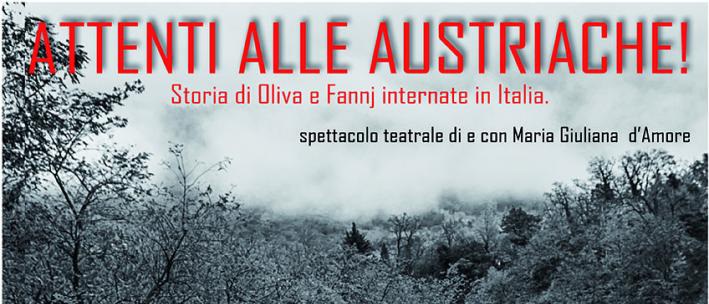 spettacolo teatrale ATTENTI ALLE AUSTRIACHE! Storia di Oliva e Fannj internate in Italia di e con Maria Giuliana D'Amore